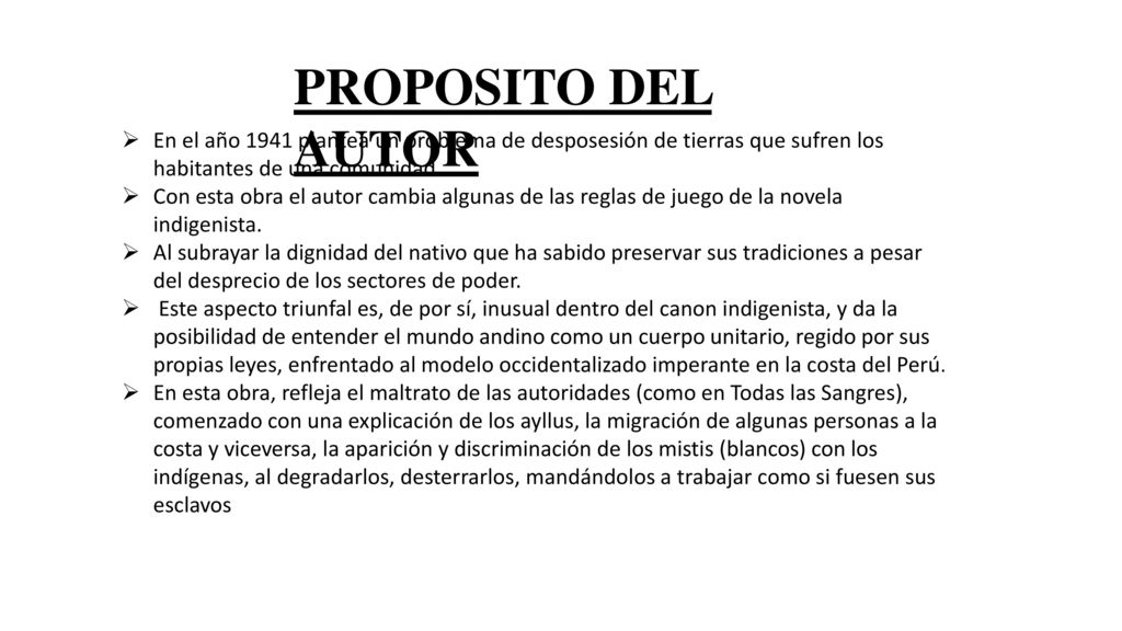 PROPOSITO DEL AUTOR En el año 1941 plantea un problema de desposesión de tierras que sufren los habitantes de una comunidad.
