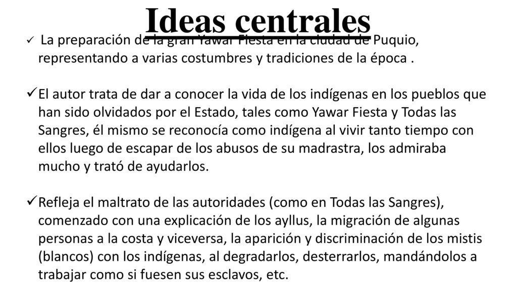 Ideas centrales La preparación de la gran Yawar Fiesta en la ciudad de Puquio, representando a varias costumbres y tradiciones de la época .
