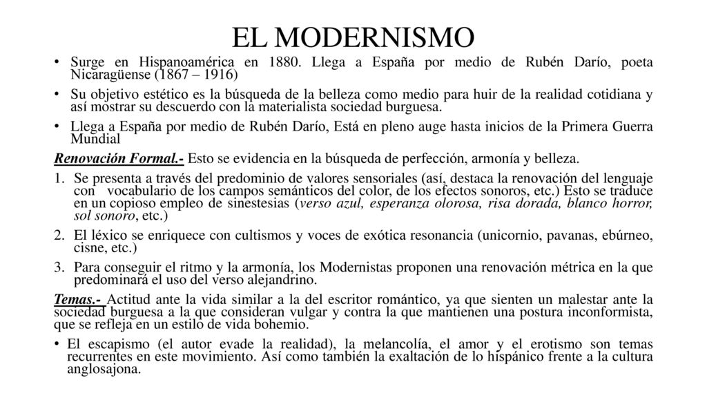 EL MODERNISMO Surge en Hispanoamérica en Llega a España por medio de Rubén Darío, poeta Nicaragüense (1867 – 1916)