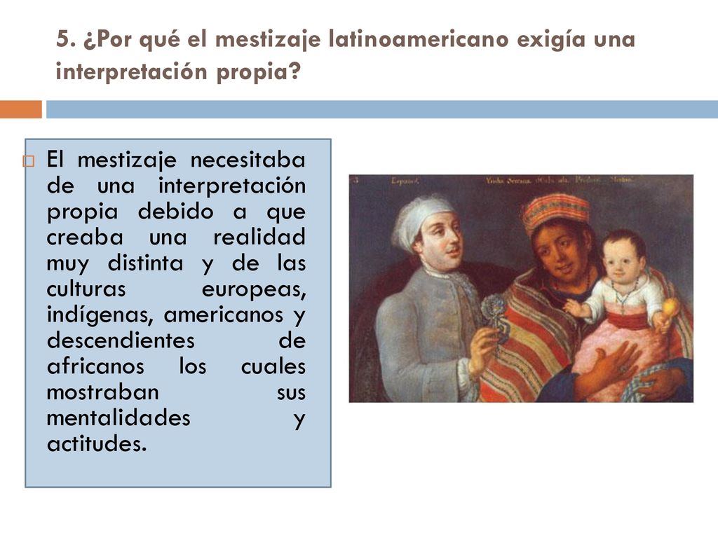 5. ¿Por qué el mestizaje latinoamericano exigía una interpretación propia
