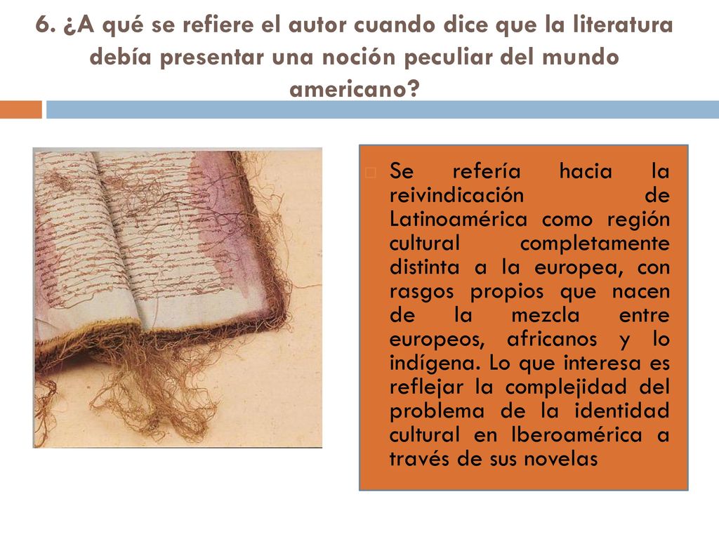 6. ¿A qué se refiere el autor cuando dice que la literatura debía presentar una noción peculiar del mundo americano