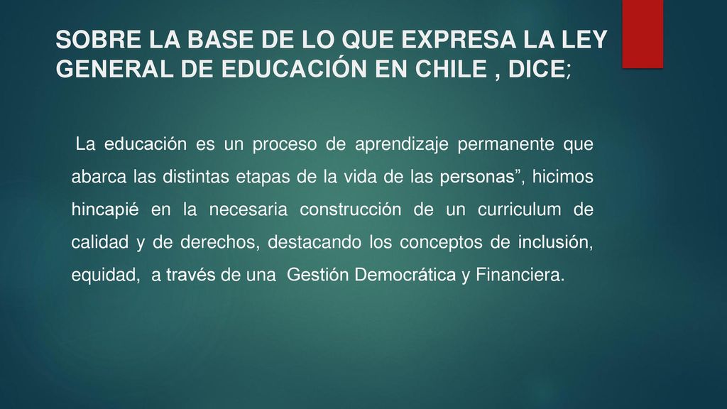 SOBRE LA BASE DE LO QUE EXPRESA LA LEY GENERAL DE EDUCACIÓN EN CHILE , DICE;