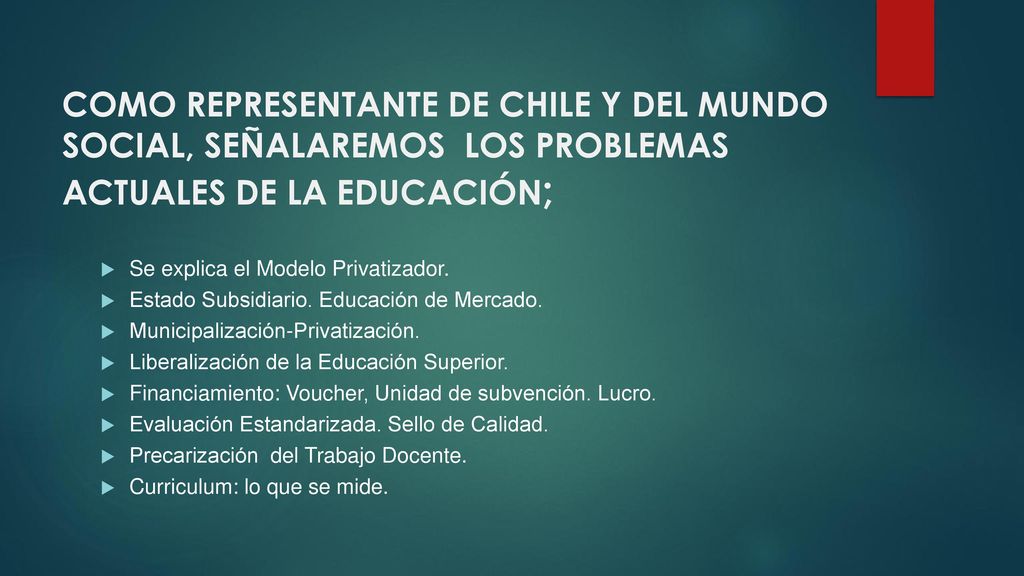 COMO REPRESENTANTE DE CHILE Y DEL MUNDO SOCIAL, SEÑALAREMOS LOS PROBLEMAS ACTUALES DE LA EDUCACIÓN;