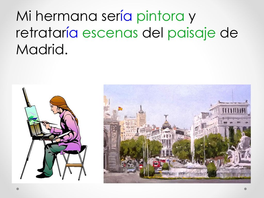 Mi hermana sería pintora y retrataría escenas del paisaje de Madrid.
