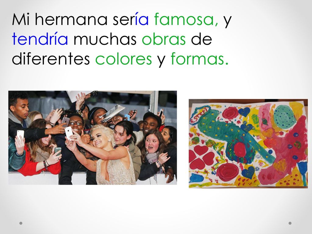 Mi hermana sería famosa, y tendría muchas obras de diferentes colores y formas.
