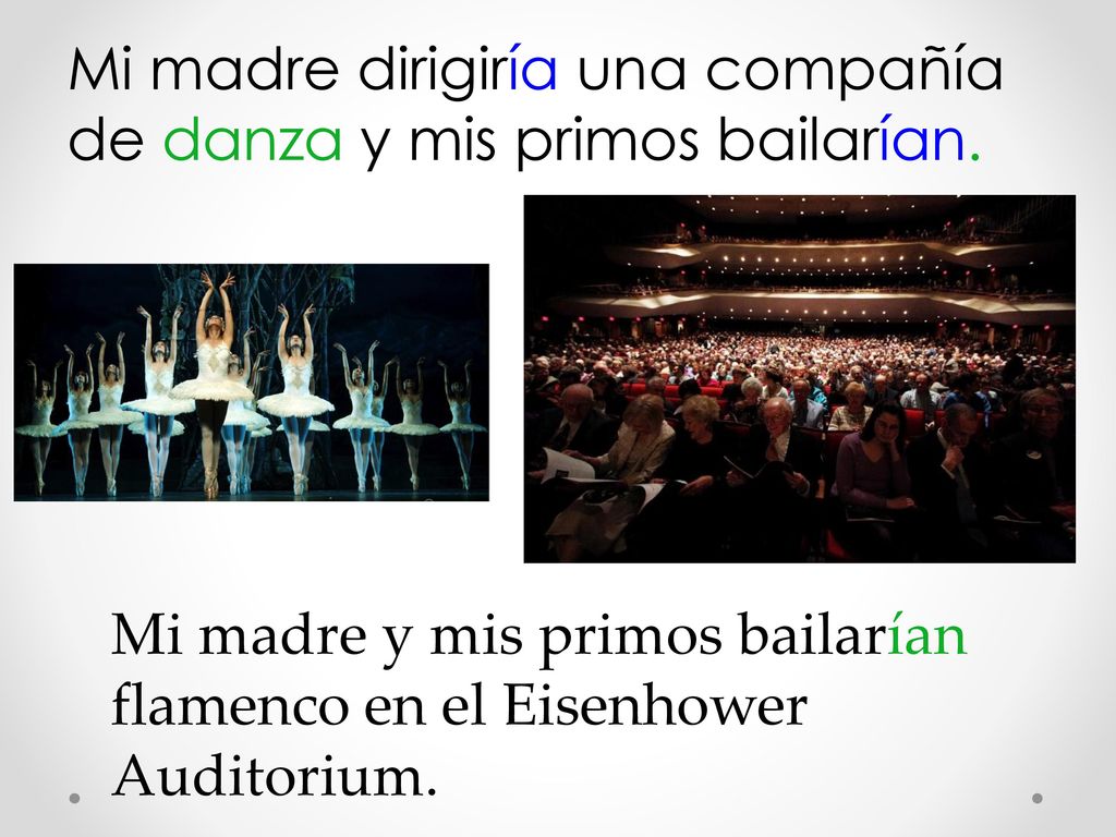 Mi madre dirigiría una compañía de danza y mis primos bailarían.