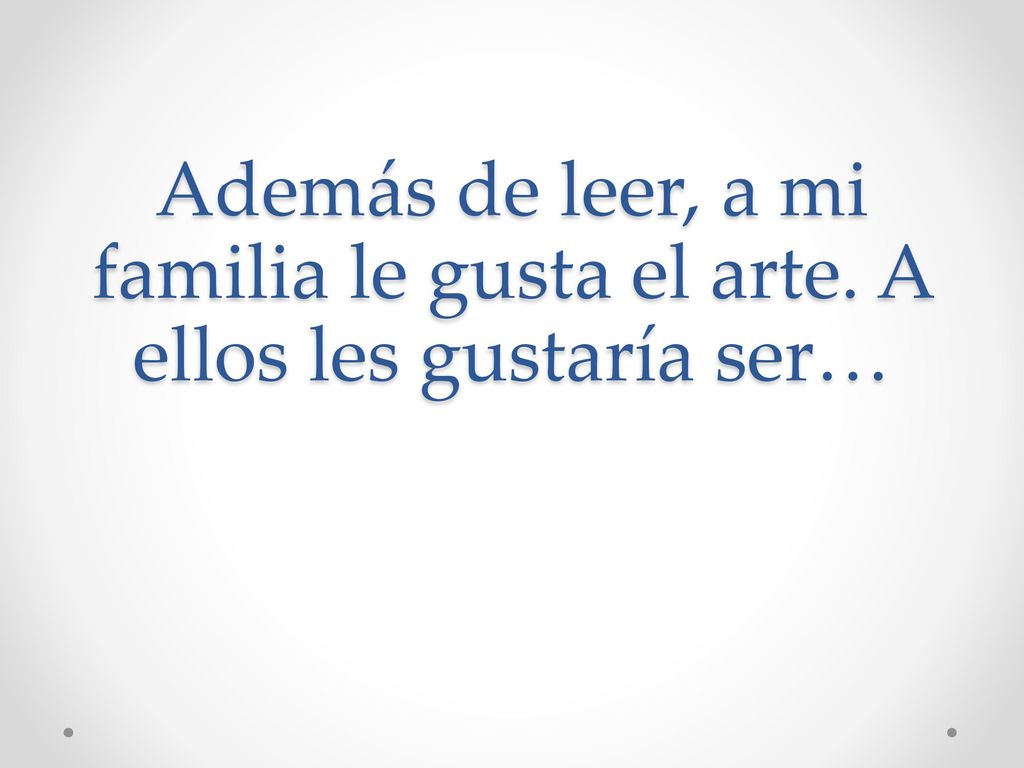 Además de leer, a mi familia le gusta el arte