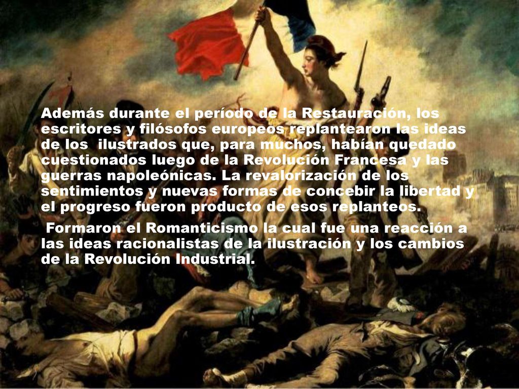 Además durante el período de la Restauración, los escritores y filósofos europeos replantearon las ideas de los ilustrados que, para muchos, habían quedado cuestionados luego de la Revolución Francesa y las guerras napoleónicas.