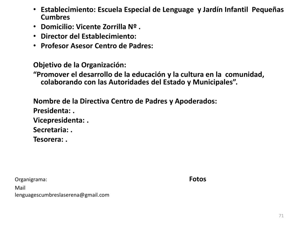 Domicilio: Vicente Zorrilla Nº . Director del Establecimiento: