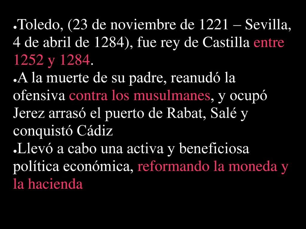 Toledo, (23 de noviembre de 1221 – Sevilla, 4 de abril de 1284), fue rey de Castilla entre 1252 y 1284.