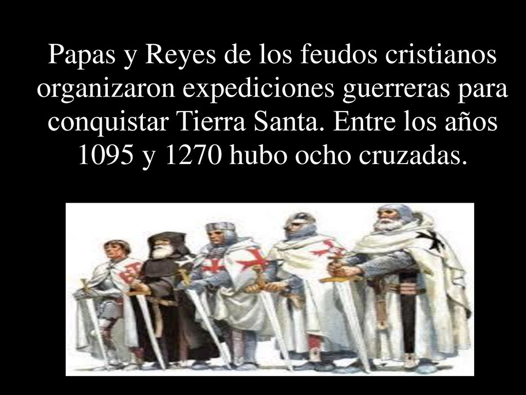 Papas y Reyes de los feudos cristianos organizaron expediciones guerreras para conquistar Tierra Santa.
