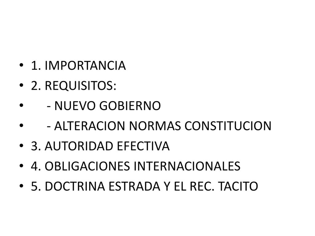 1. IMPORTANCIA 2. REQUISITOS: - NUEVO GOBIERNO. - ALTERACION NORMAS CONSTITUCION. 3. AUTORIDAD EFECTIVA.