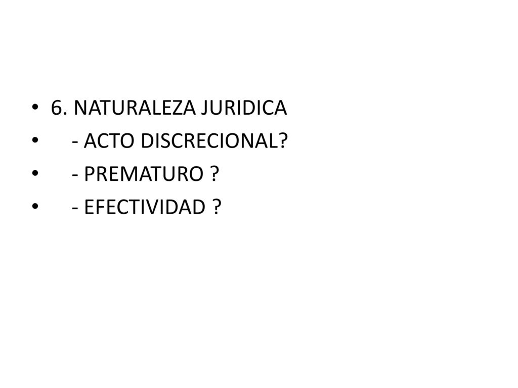 6. NATURALEZA JURIDICA - ACTO DISCRECIONAL - PREMATURO - EFECTIVIDAD