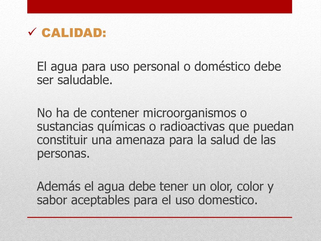 CALIDAD: El agua para uso personal o doméstico debe ser saludable.