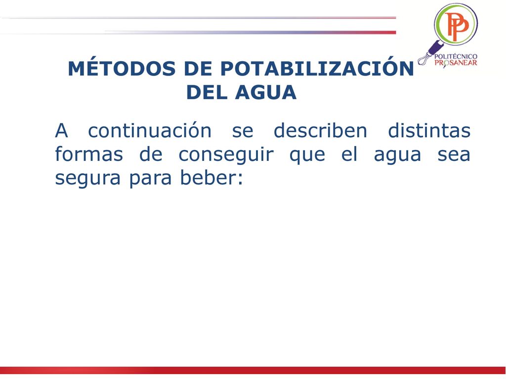 A continuación se describen distintas formas de conseguir que el agua sea segura para beber: