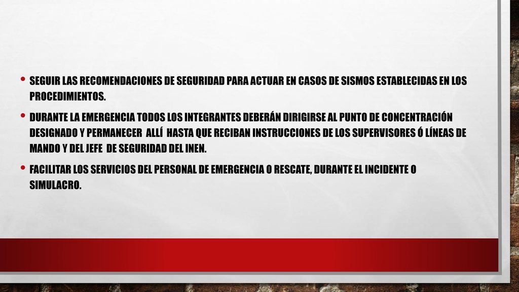 Seguir las recomendaciones de seguridad para ACTUAR EN CASOS DE SISMOS establecidas en LOS procedimientos.