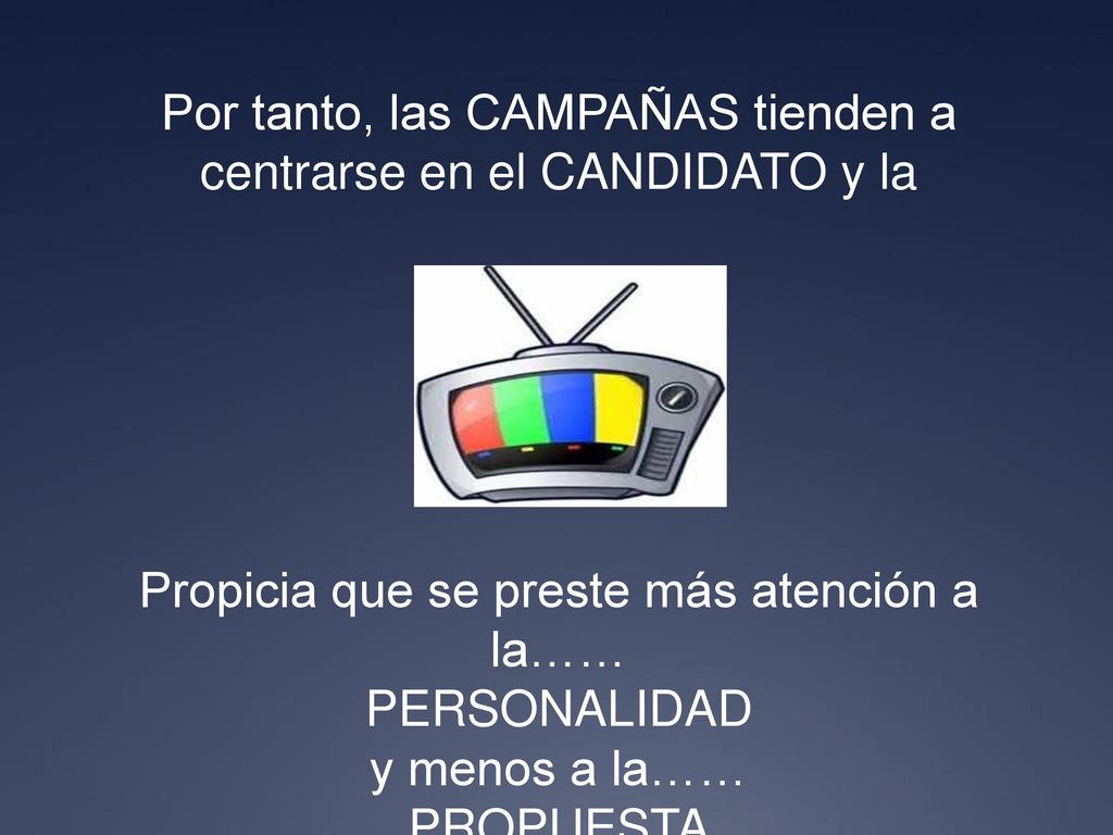 Por tanto, las CAMPAÑAS tienden a centrarse en el CANDIDATO y la