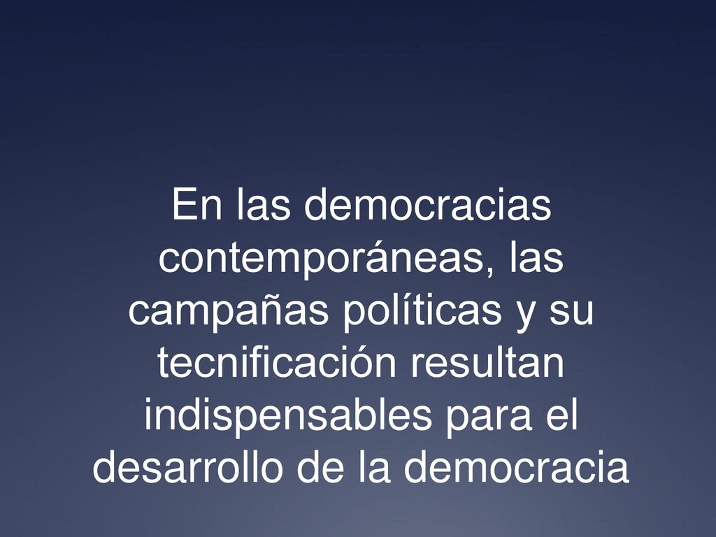 En las democracias contemporáneas, las campañas políticas y su tecnificación resultan indispensables para el desarrollo de la democracia