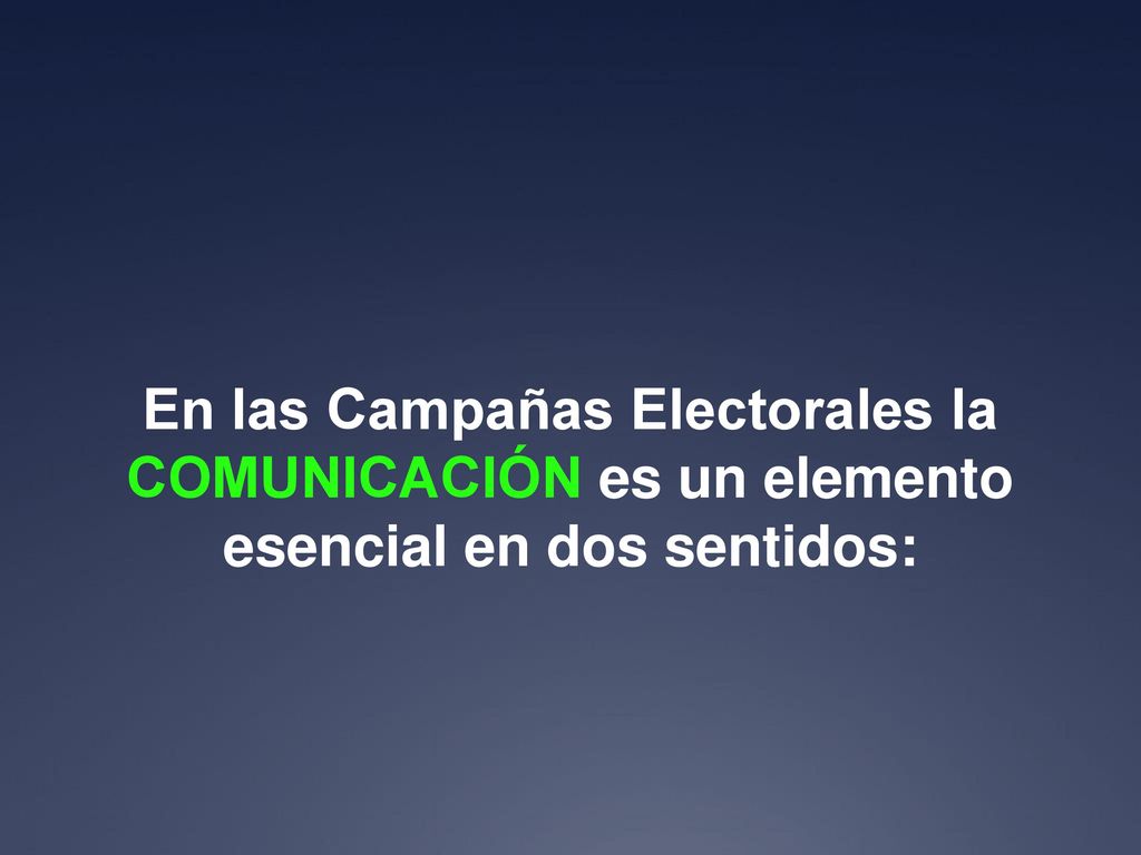 En las Campañas Electorales la COMUNICACIÓN es un elemento esencial en dos sentidos: