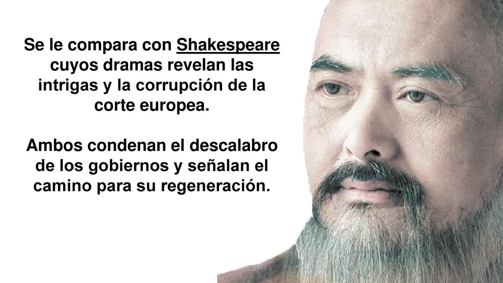 Se le compara con Shakespeare cuyos dramas revelan las intrigas y la corrupción de la corte europea.