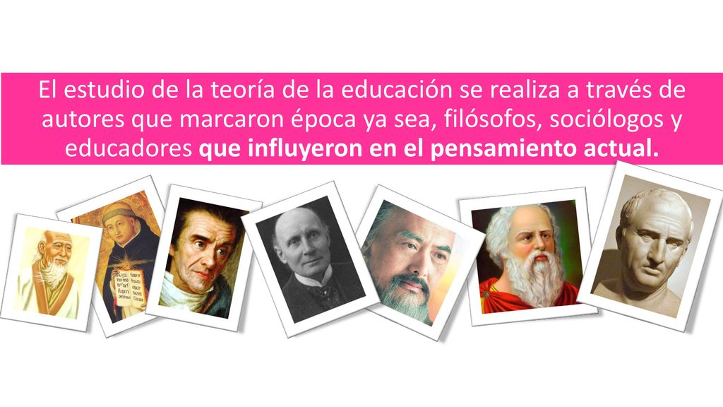 El estudio de la teoría de la educación se realiza a través de autores que marcaron época ya sea, filósofos, sociólogos y educadores que influyeron en el pensamiento actual.