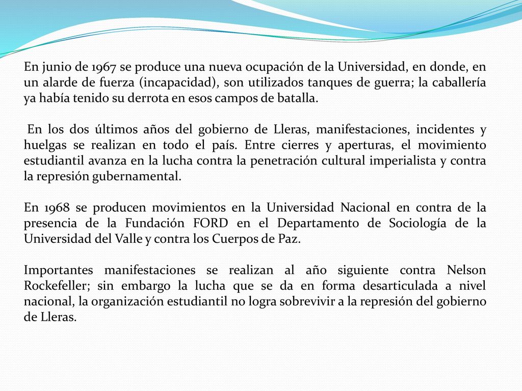 En junio de 1967 se produce una nueva ocupación de la Universidad, en donde, en un alarde de fuerza (incapacidad), son utilizados tanques de guerra; la caballería ya había tenido su derrota en esos campos de batalla.