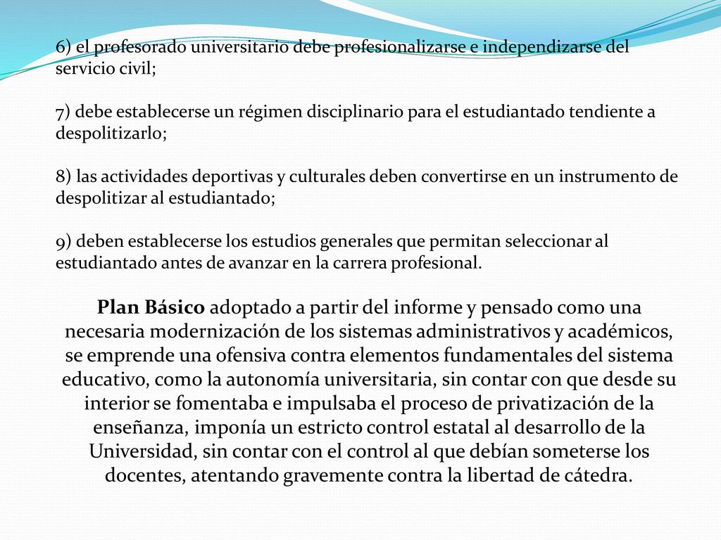 6) el profesorado universitario debe profesionalizarse e independizarse del servicio civil;