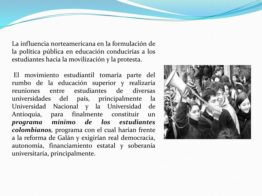 La influencia norteamericana en la formulación de la política pública en educación conducirías a los estudiantes hacia la movilización y la protesta.