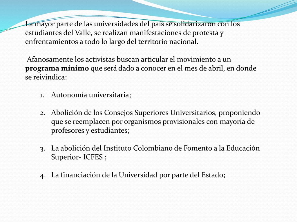La mayor parte de las universidades del país se solidarizaron con los estudiantes del Valle, se realizan manifestaciones de protesta y enfrentamientos a todo lo largo del territorio nacional.
