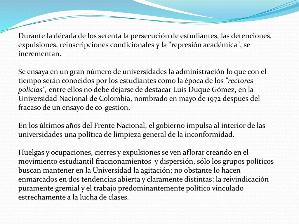 Durante la década de los setenta la persecución de estudiantes, las detenciones, expulsiones, reinscripciones condicionales y la represión académica , se incrementan.