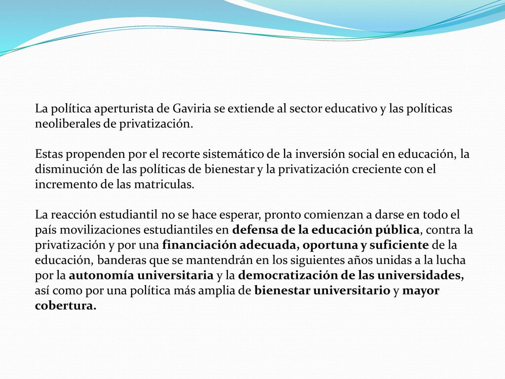 La política aperturista de Gaviria se extiende al sector educativo y las políticas neoliberales de privatización.