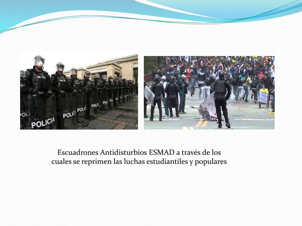 Escuadrones Antidisturbios ESMAD a través de los cuales se reprimen las luchas estudiantiles y populares