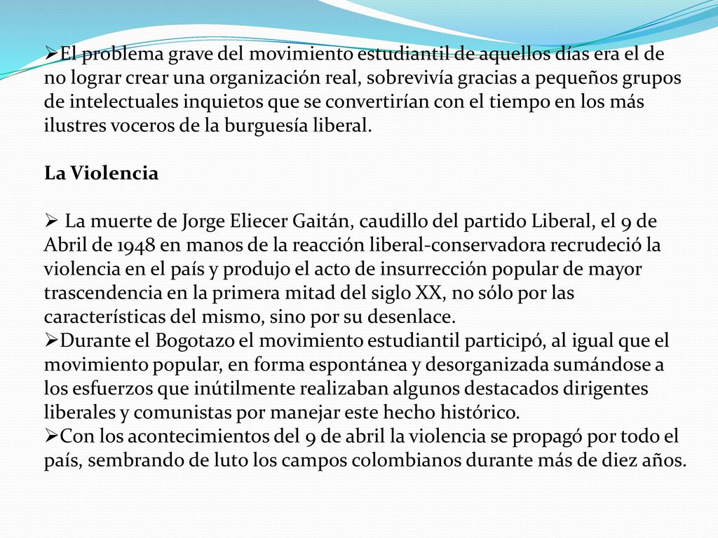 El problema grave del movimiento estudiantil de aquellos días era el de no lograr crear una organización real, sobrevivía gracias a pequeños grupos de intelectuales inquietos que se convertirían con el tiempo en los más ilustres voceros de la burguesía liberal.