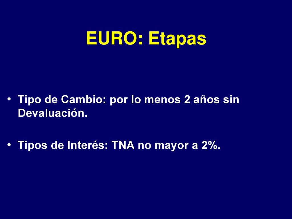 EURO: Etapas Tipo de Cambio: por lo menos 2 años sin Devaluación.