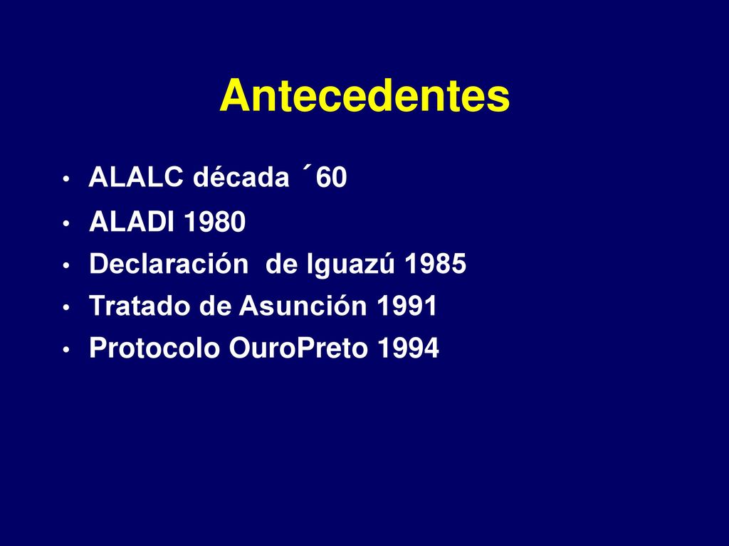 Antecedentes ALALC década ´60 ALADI 1980 Declaración de Iguazú 1985