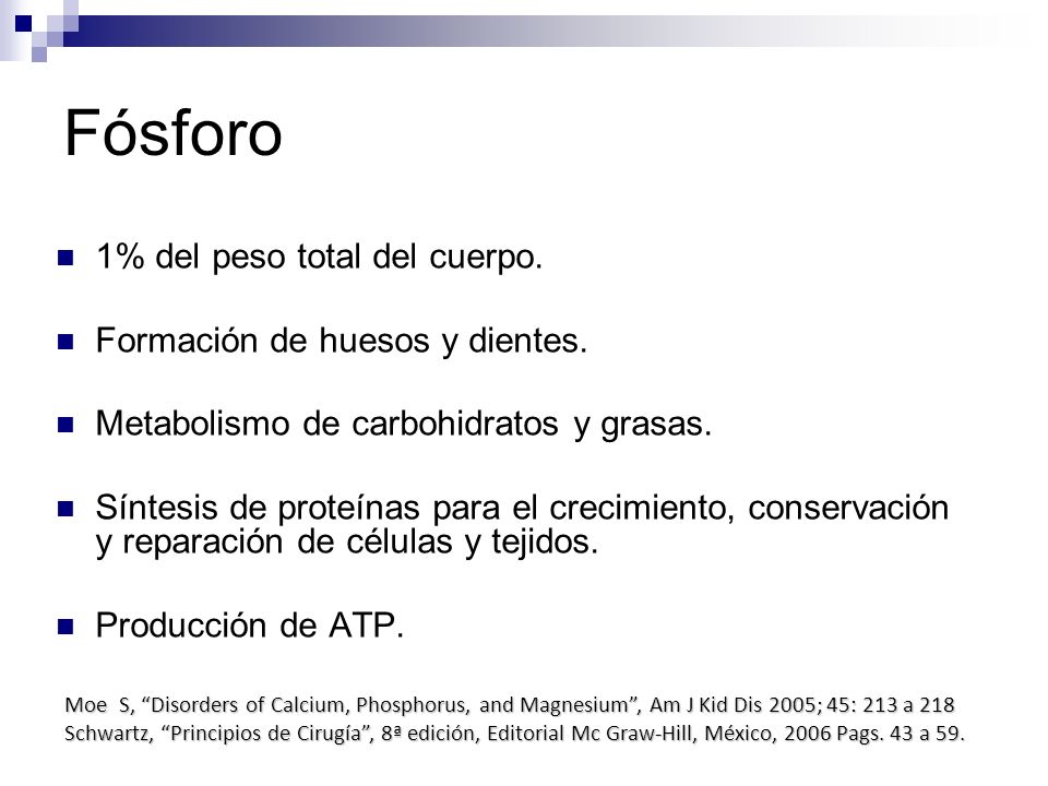 Fósforo 1% del peso total del cuerpo. Formación de huesos y dientes.