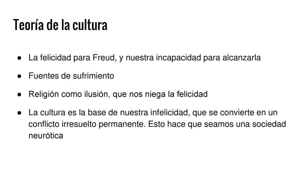 Teoría de la cultura La felicidad para Freud, y nuestra incapacidad para alcanzarla. Fuentes de sufrimiento.