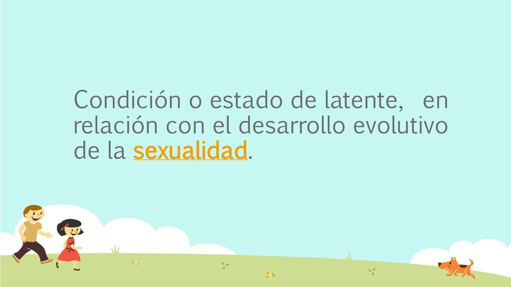 Condición o estado de latente, en relación con el desarrollo evolutivo de la sexualidad.