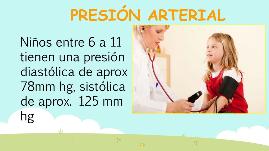 PRESIÓN ARTERIAL Niños entre 6 a 11 tienen una presión diastólica de aprox 78mm hg, sistólica de aprox.