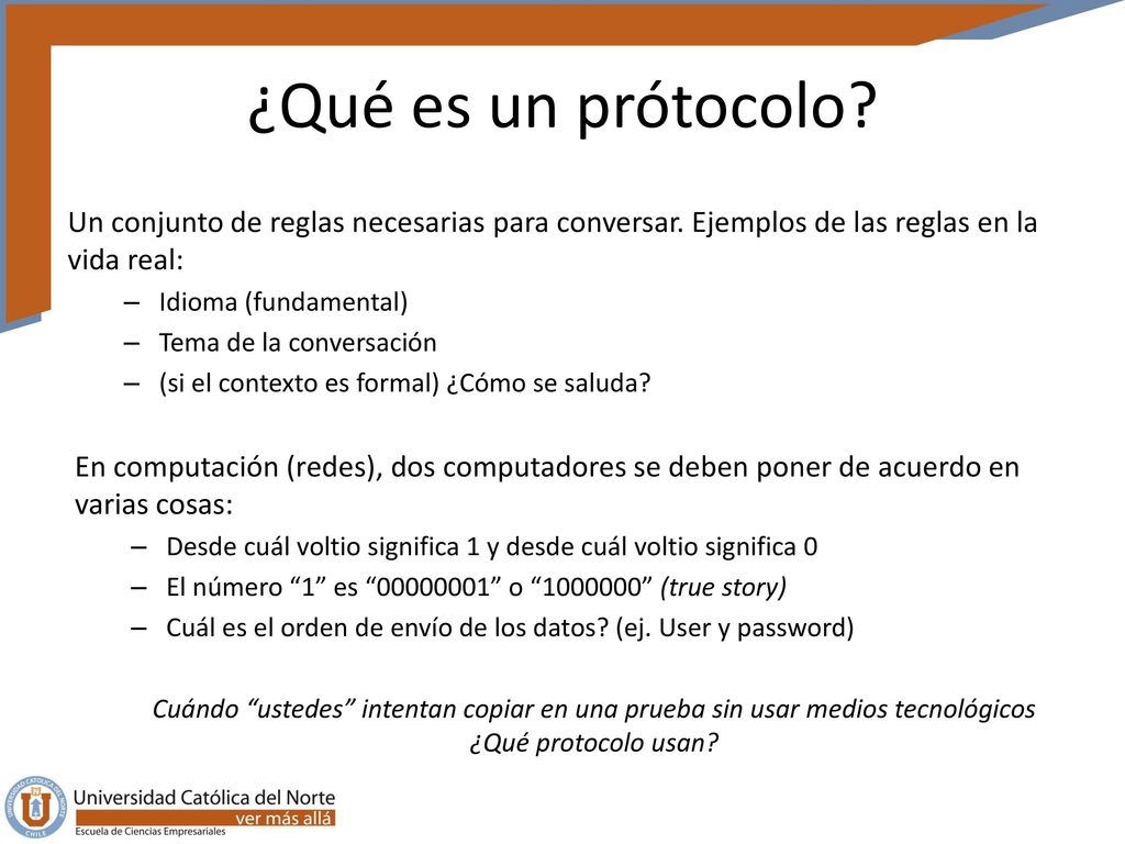 ¿Qué es un prótocolo Un conjunto de reglas necesarias para conversar. Ejemplos de las reglas en la vida real: