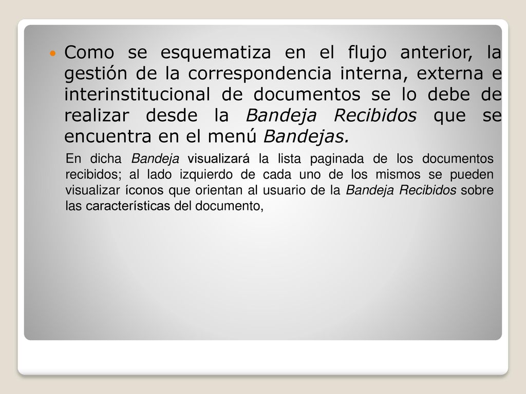 Como se esquematiza en el flujo anterior, la gestión de la correspondencia interna, externa e interinstitucional de documentos se lo debe de realizar desde la Bandeja Recibidos que se encuentra en el menú Bandejas.
