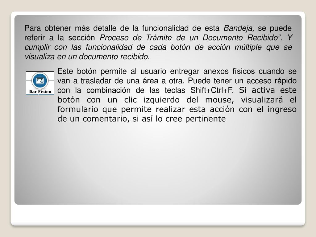 Para obtener más detalle de la funcionalidad de esta Bandeja, se puede referir a la sección Proceso de Trámite de un Documento Recibido . Y cumplir con las funcionalidad de cada botón de acción múltiple que se visualiza en un documento recibido.