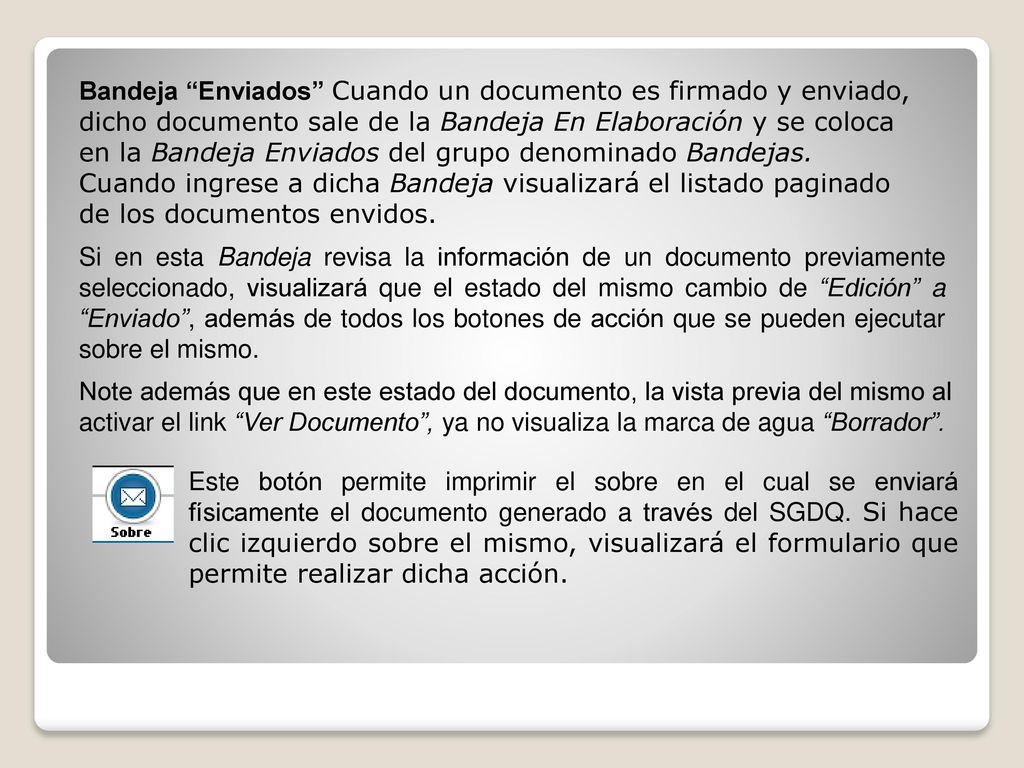 Bandeja Enviados Cuando un documento es firmado y enviado, dicho documento sale de la Bandeja En Elaboración y se coloca en la Bandeja Enviados del grupo denominado Bandejas. Cuando ingrese a dicha Bandeja visualizará el listado paginado de los documentos envidos.