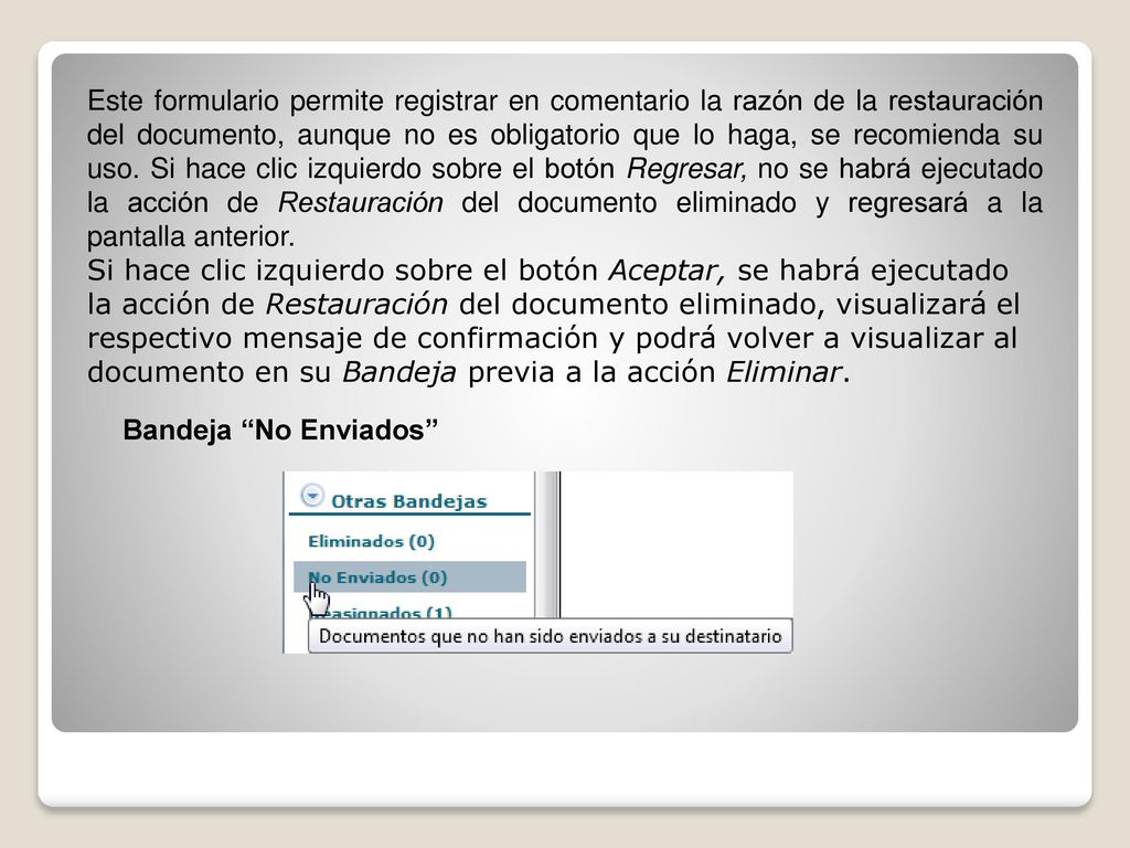 Este formulario permite registrar en comentario la razón de la restauración del documento, aunque no es obligatorio que lo haga, se recomienda su uso. Si hace clic izquierdo sobre el botón Regresar, no se habrá ejecutado la acción de Restauración del documento eliminado y regresará a la pantalla anterior.