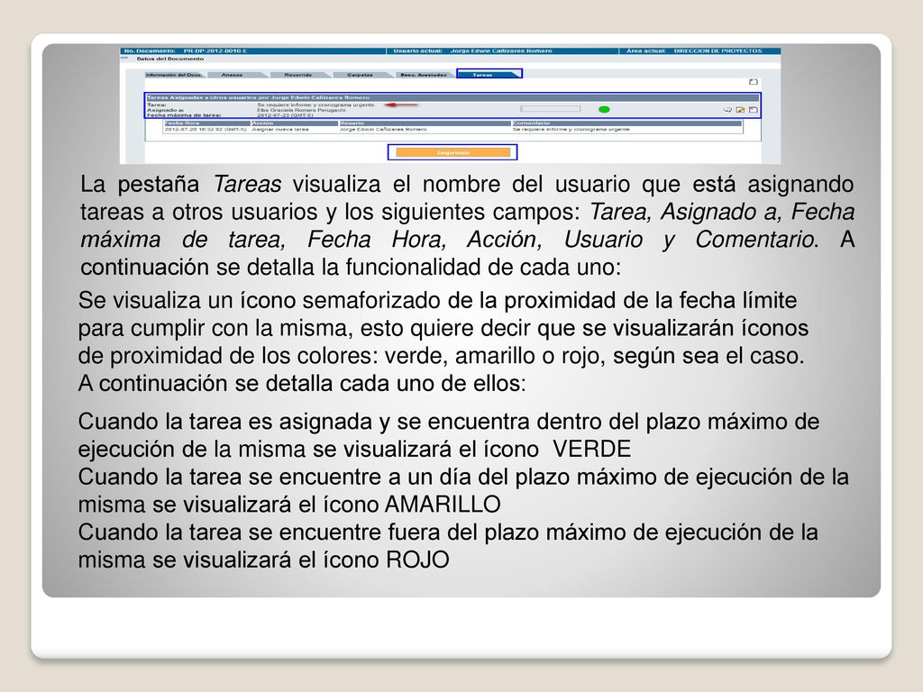 La pestaña Tareas visualiza el nombre del usuario que está asignando tareas a otros usuarios y los siguientes campos: Tarea, Asignado a, Fecha máxima de tarea, Fecha Hora, Acción, Usuario y Comentario. A continuación se detalla la funcionalidad de cada uno: