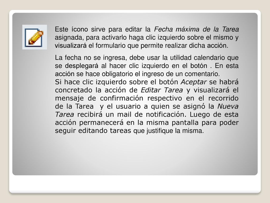 Este ícono sirve para editar la Fecha máxima de la Tarea asignada, para activarlo haga clic izquierdo sobre el mismo y visualizará el formulario que permite realizar dicha acción.