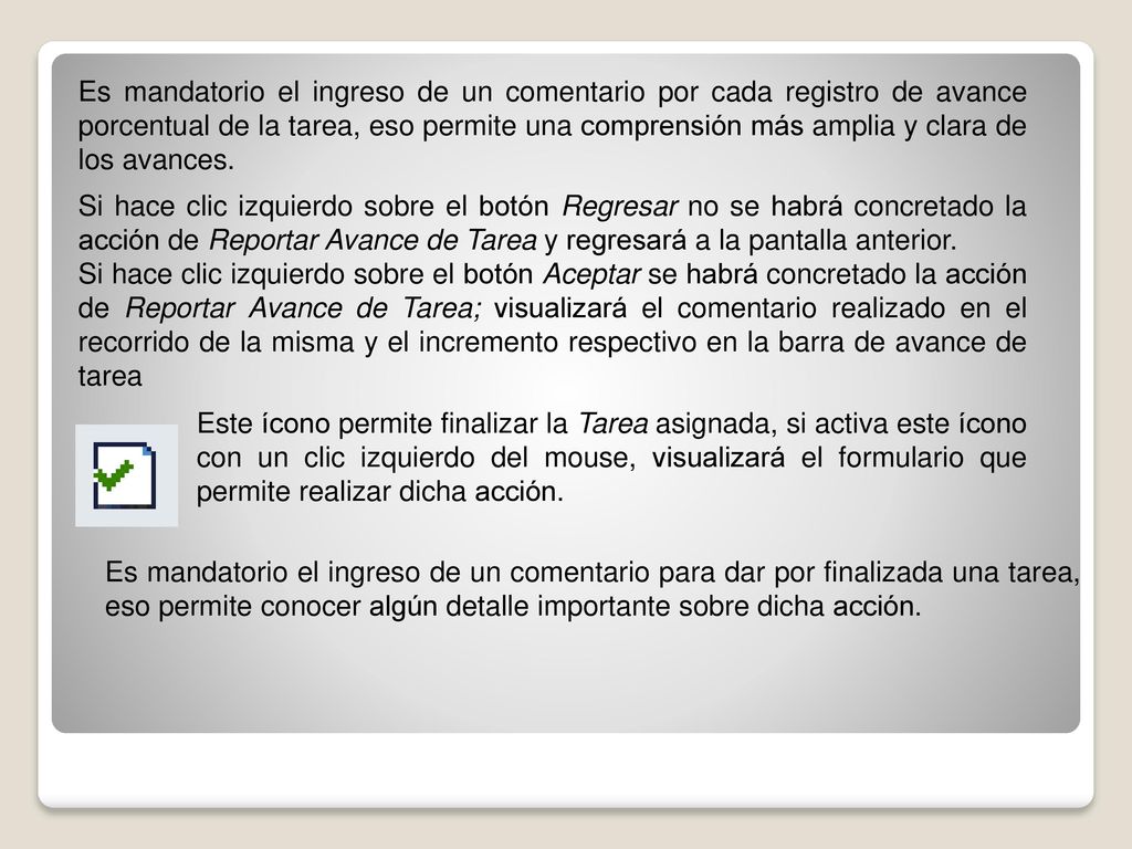 Es mandatorio el ingreso de un comentario por cada registro de avance porcentual de la tarea, eso permite una comprensión más amplia y clara de los avances.