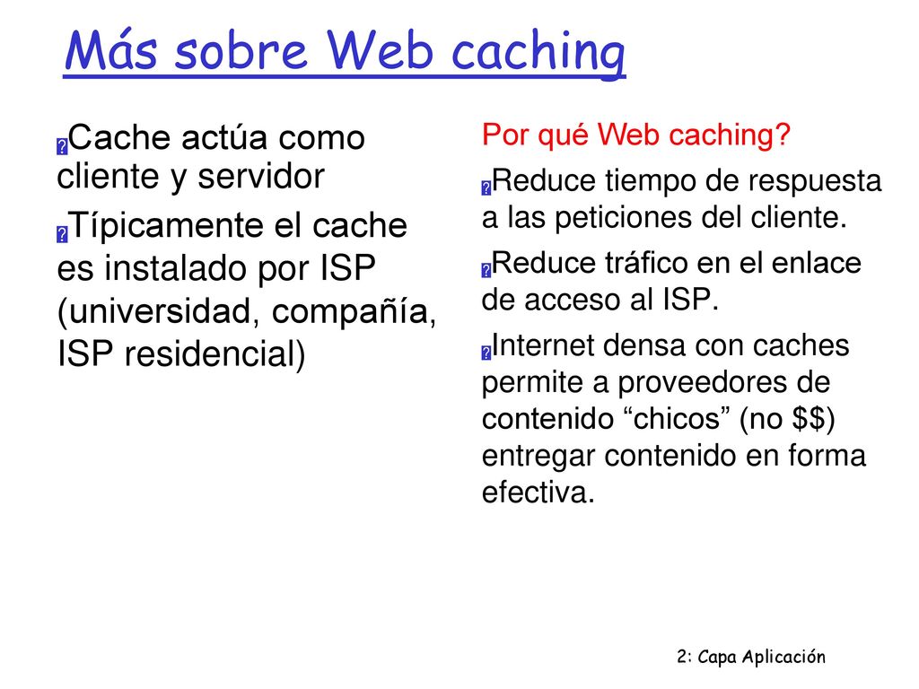 Más sobre Web caching Cache actúa como cliente y servidor