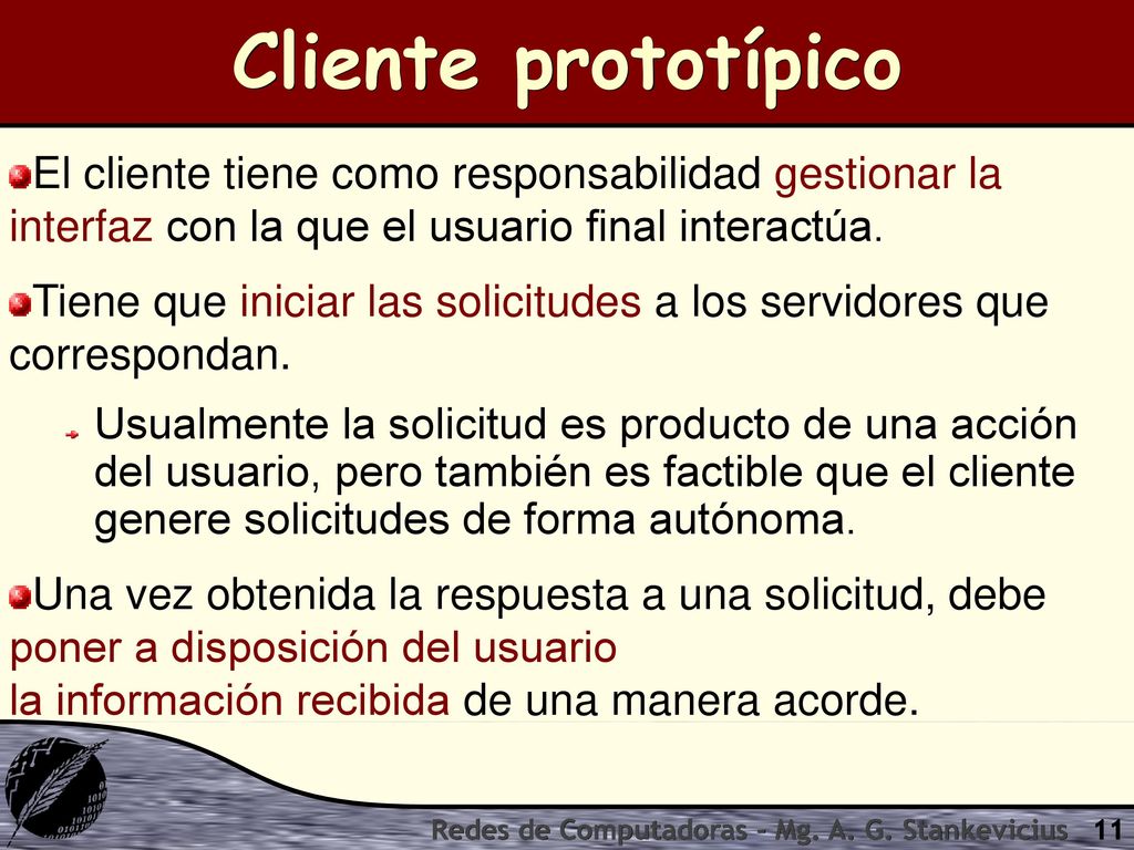 Cliente prototípico El cliente tiene como responsabilidad gestionar la interfaz con la que el usuario final interactúa.