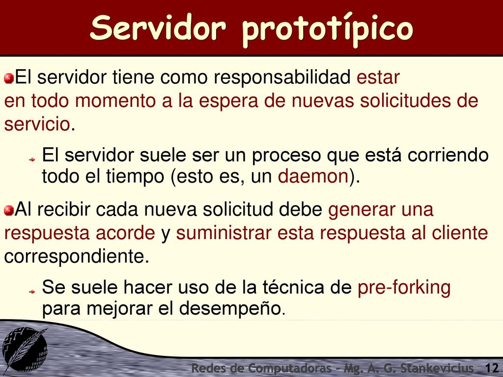 Servidor prototípico El servidor tiene como responsabilidad estar en todo momento a la espera de nuevas solicitudes de servicio.